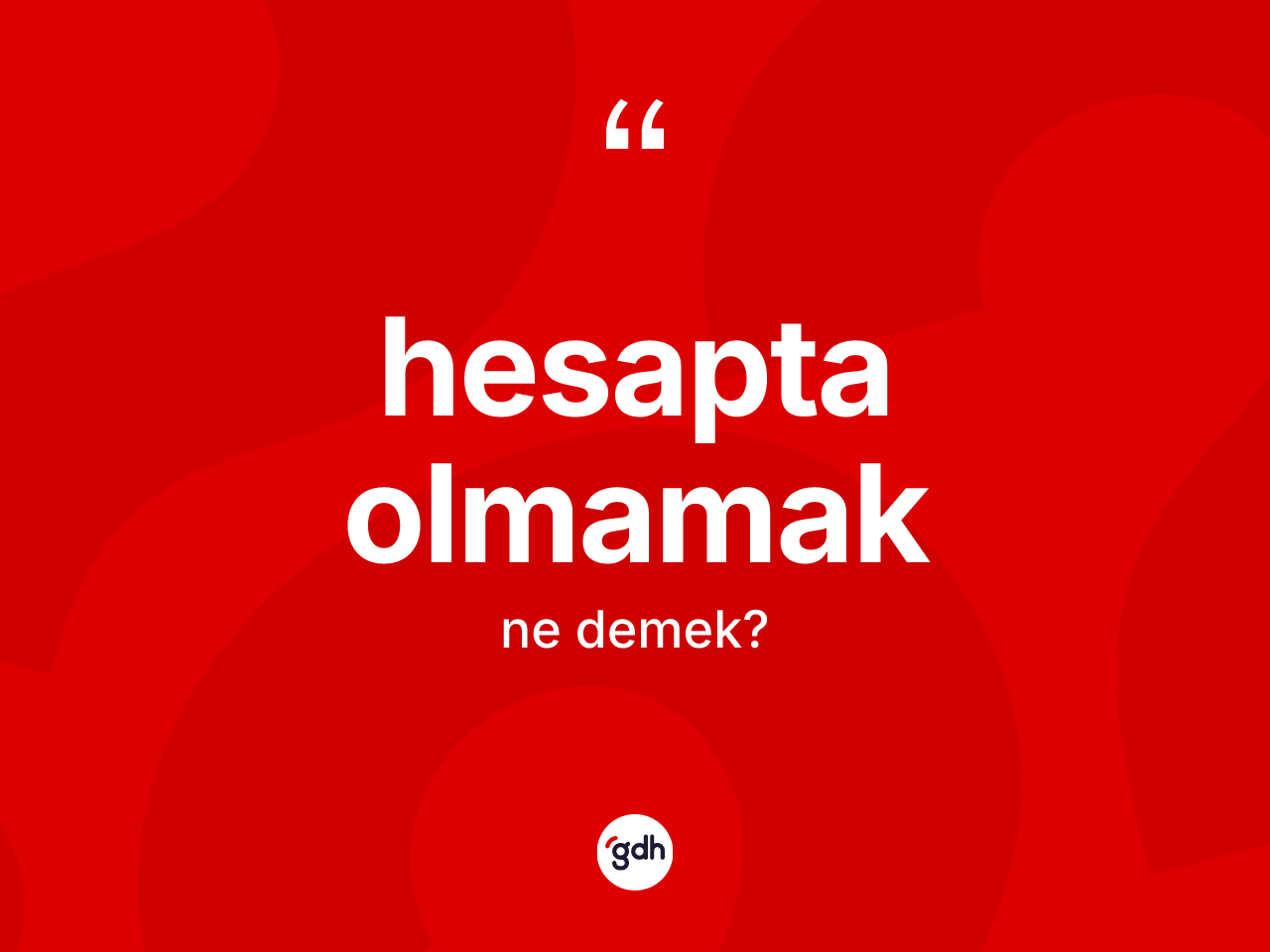 Hesapta olmamak ifadesinin kısaca anlamı nedir? Hesapta olmamak ifadesi hangi durumlarda kullanılır