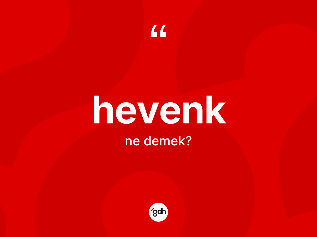 Hevenk kelimesi nedir? Hevengin TDK'ya göre anlamı nedir?