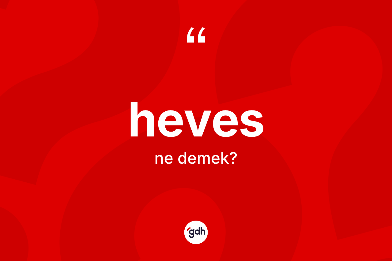 Heves kelimesinin sözlükteki tanımı nedir?