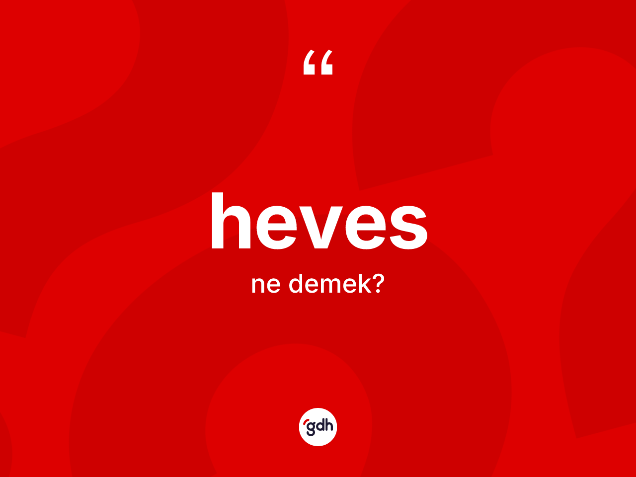 Heves kelimesinin sözlükteki tanımı nedir? Hevesin halk arasındaki kullanımı nasıldır?