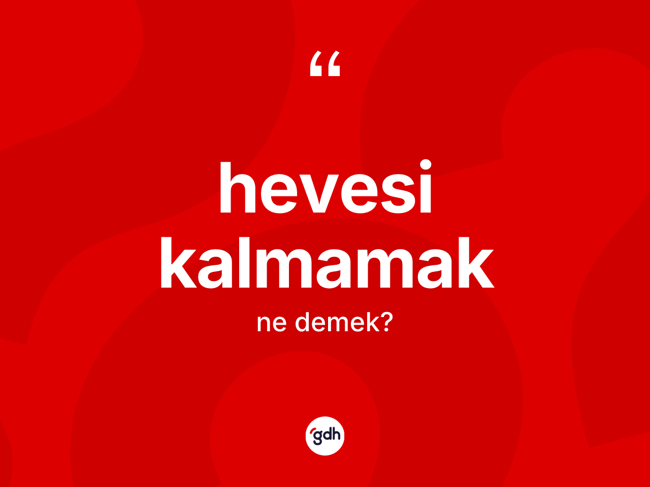 Hevesi kalmamak deyimi ne anlama gelir? Hevesi kalmamak ifadesi hangi durumlarda kullanılır