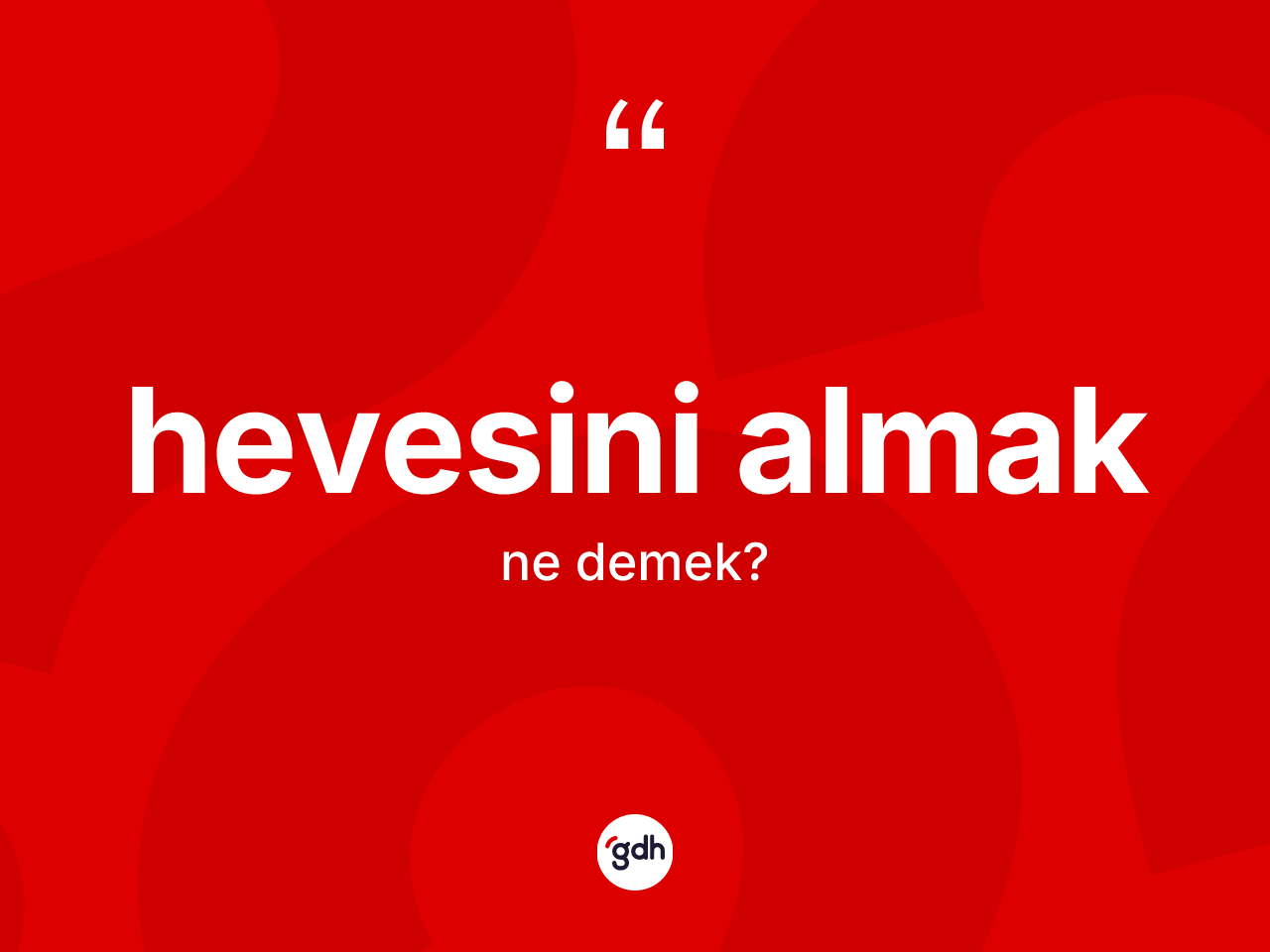 Hevesini almak nedir? Hevesini almak sözünün TDK anlamı nedir?