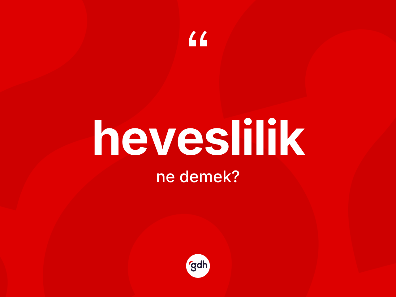 Heveslilik kelimesinin sözlükteki tanımı nedir? Heveslilik kelimesinin TDK anlamı nedir?