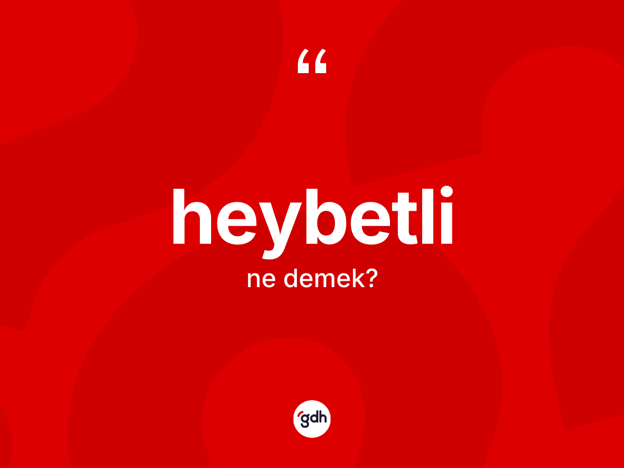 Heybetli nedir? Heybetli kelimesinin TDK'ya göre açıklaması nedir?