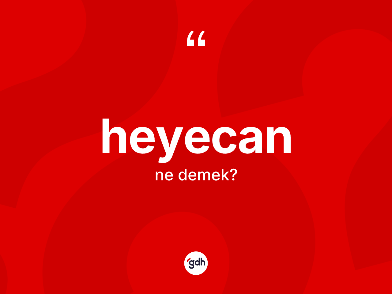 Heyecan ne demek? Heyecanın TDK'ya göre anlamı nedir?