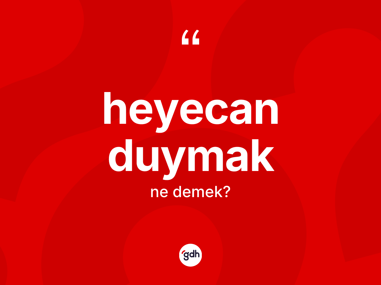 Heyecan duymak ifadesi ne demektir? Heyecan duymak ifadesi nerede kullanılır?