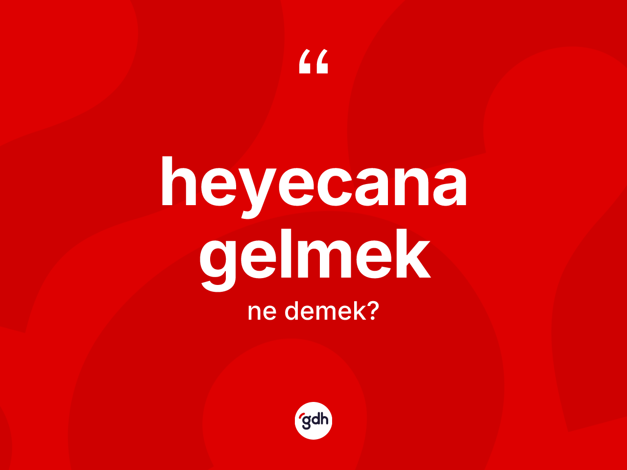 Heyecana gelmek ne demek? Heyecana gelmek ifadesinin kaç farklı anlamı var?