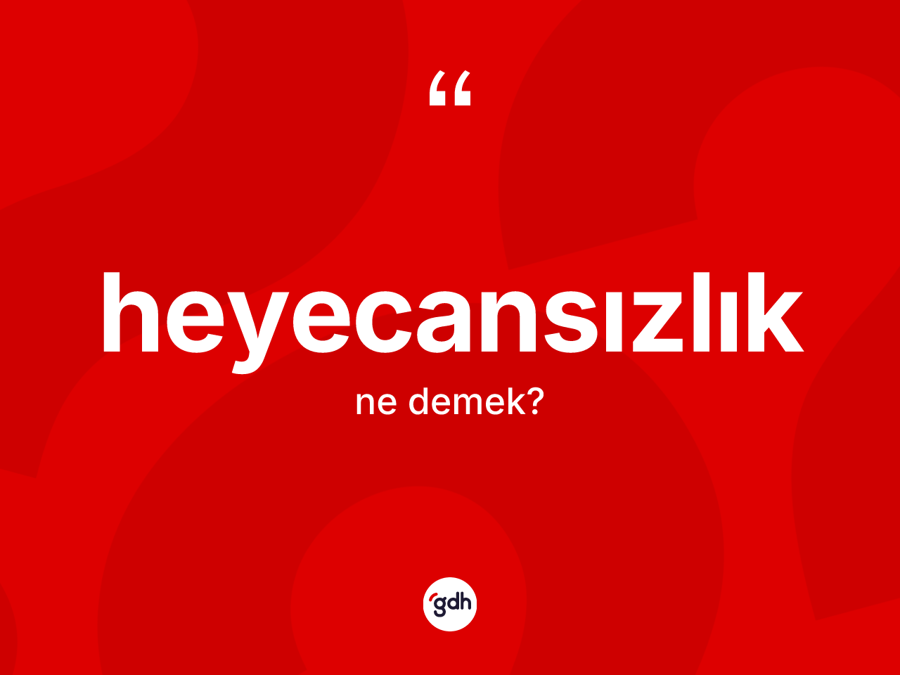 Heyecansızlık kelimesinin tanımı nedir? Heyecansızlık kelimesinin özellikleri nelerdir?