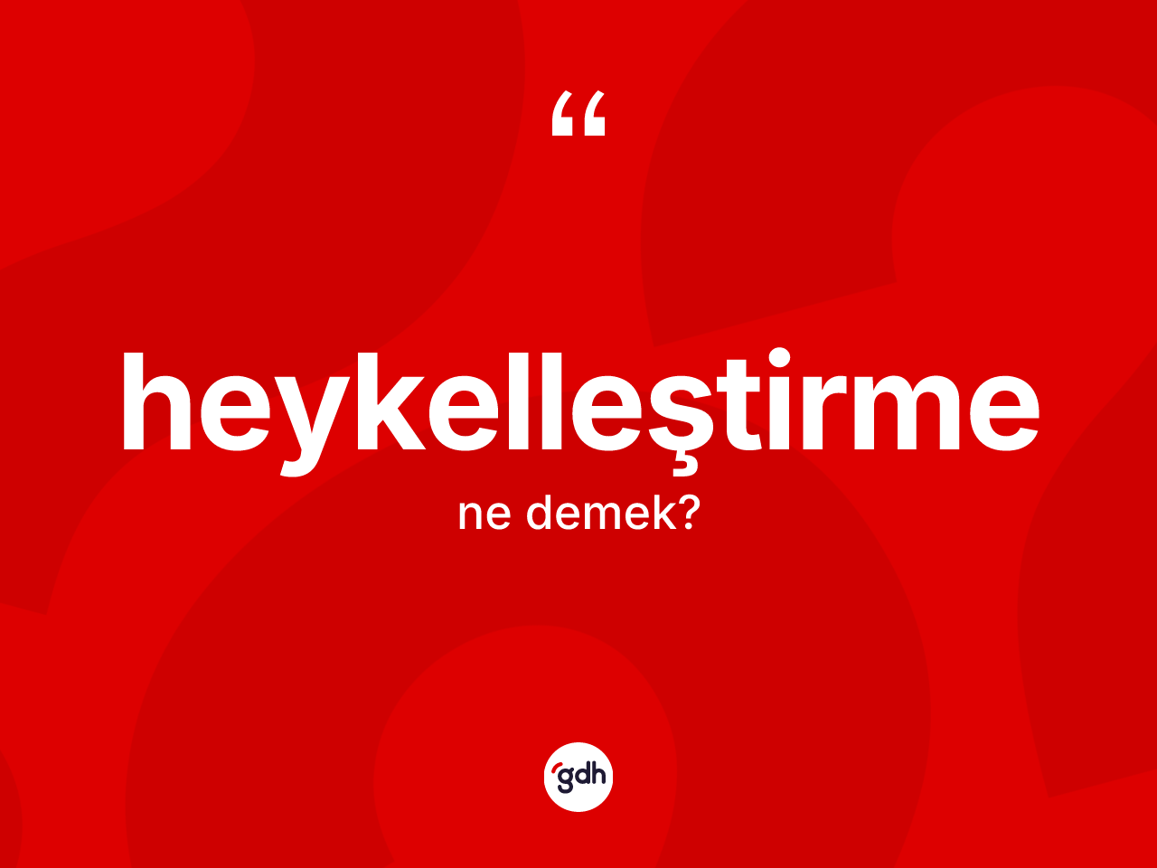 Heykelleştirme kelimesi ne demek? Heykelleştirmenin kısaca tanımı nedir?