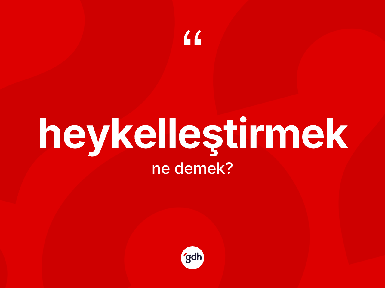 Heykelleştirmek kelimesinin anlamı nedir? Heykelleştirmeğin sözlükteki anlamı nedir?