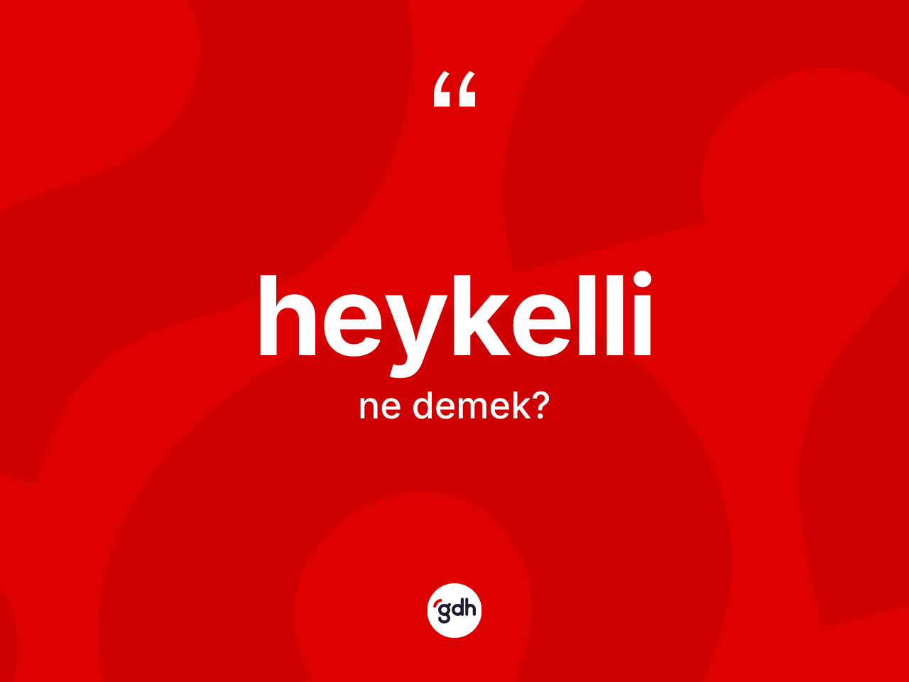 Heykelli kelimesinin tanımı nedir? Heykelli kelimesinin TDK anlamı nedir?