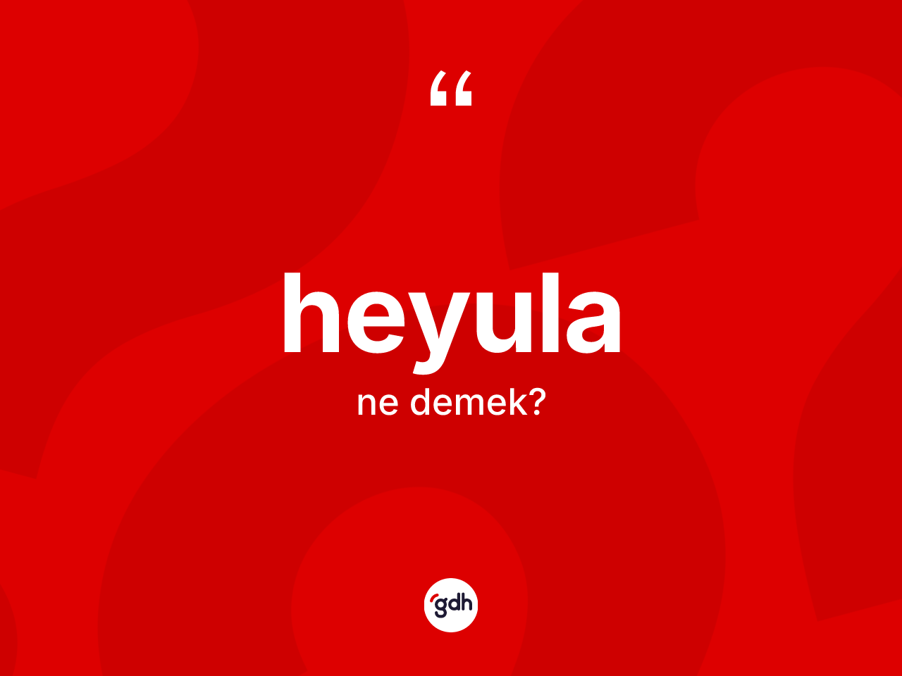 Heyula kelimesinin tanımı nedir? Heyulanın sözlükteki anlamı nedir?