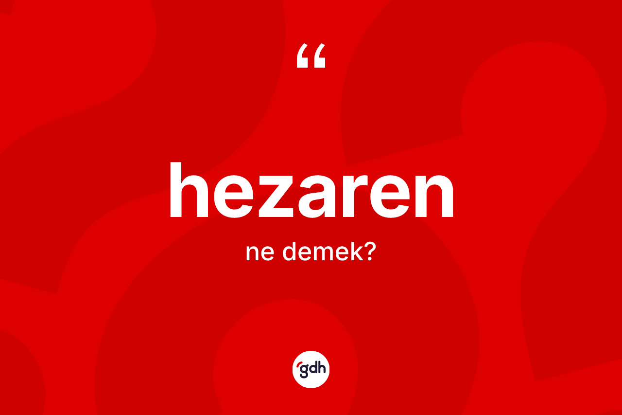 Hezaren kelimesinin anlamı nedir? Hezarenin TDK'ya göre anlamı nedir?
