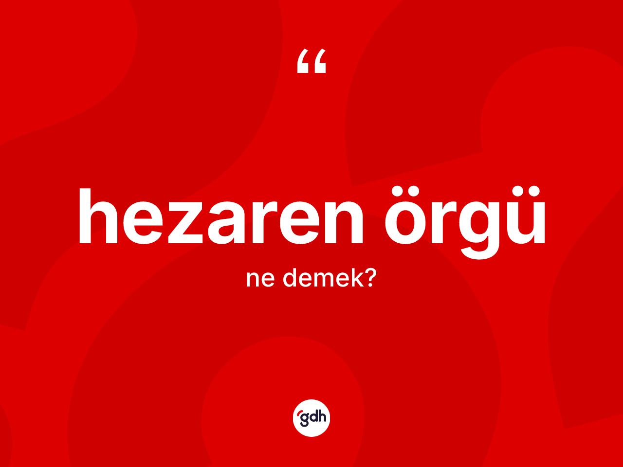 Hezaren örgü ne demek? Hezaren örgünün sözlükteki anlamı nedir?
