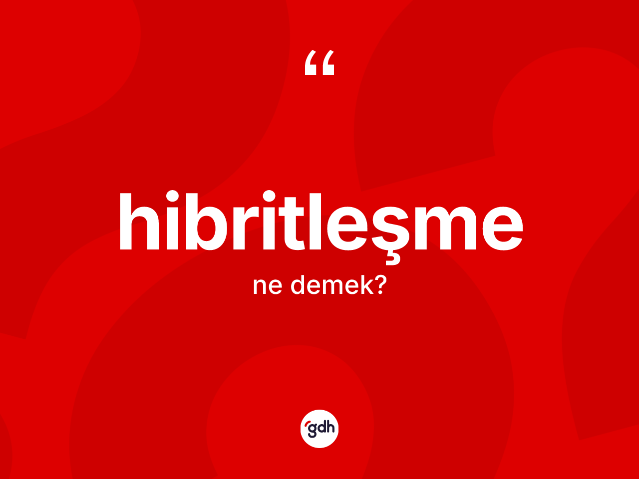 Hibritleşme kelimesinin sözlükteki tanımı nedir? Hibritleşmenin TDK'ya göre anlamı nedir?