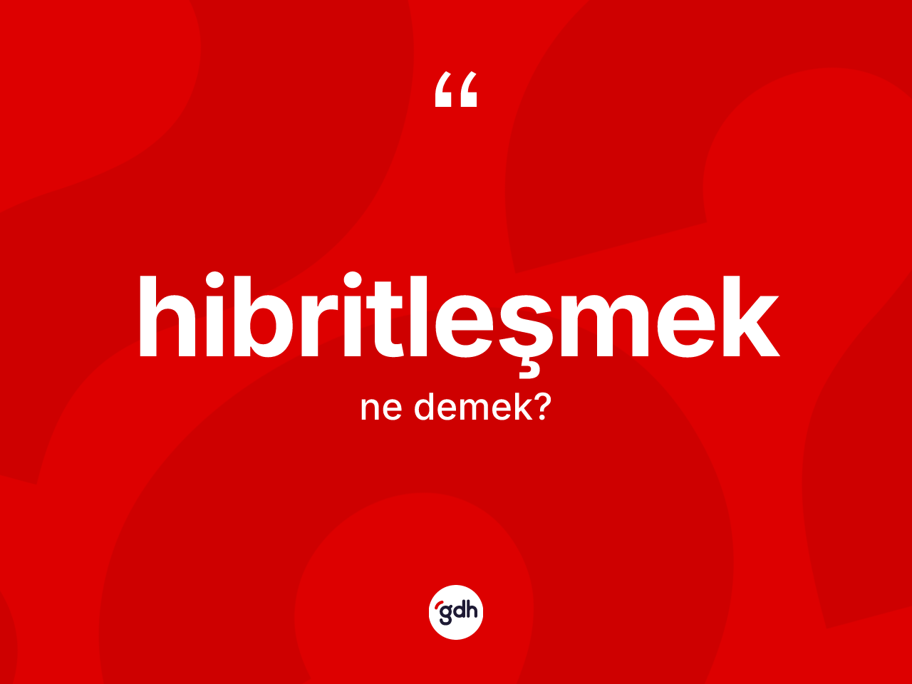 Hibritleşmek kelimesi nedir? Hibritleşmeğin TDK'ya göre anlamı nedir?