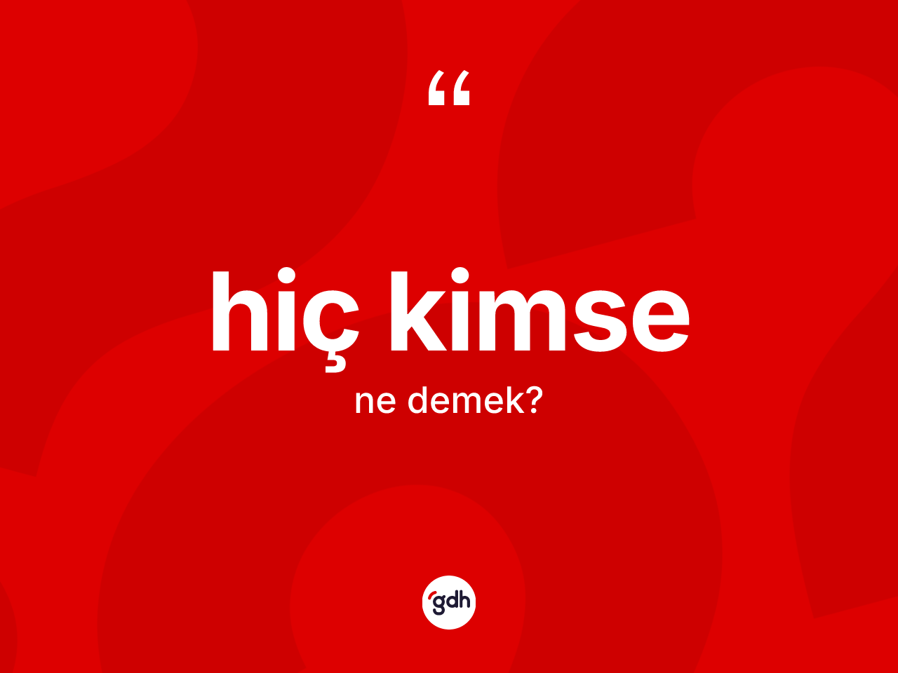 Hiç kimse nedir? Hiç kimsenin TDK'ya göre anlamı nedir?