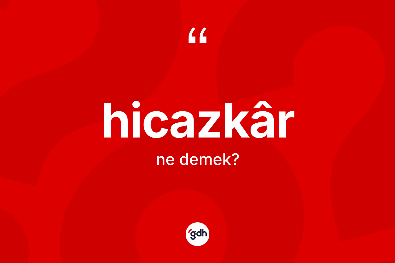 Hicazkâr ne demek? Hicazkârın sözlükteki anlamı nedir?