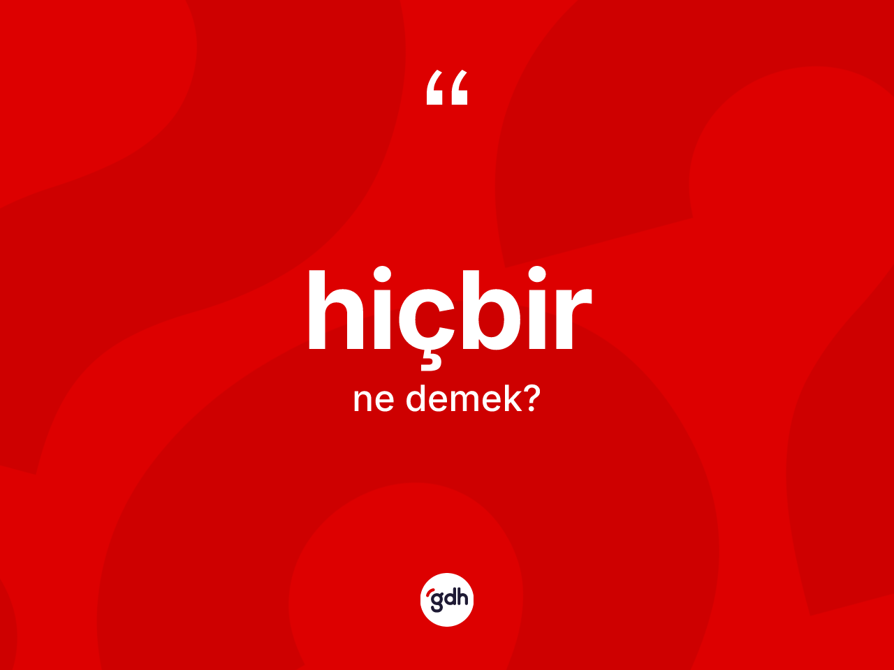 Hiçbir kelimesinin sözlükteki tanımı nedir? Hiçbirin sözlükteki anlamı nedir?