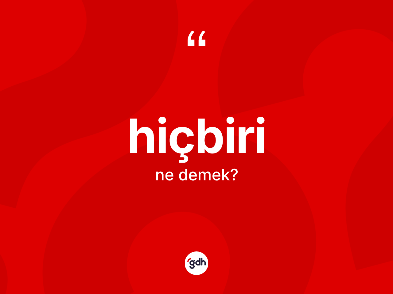 Hiçbiri kelimesinin tanımı nedir? Hiçbirinin halk arasındaki kullanımı nasıldır?