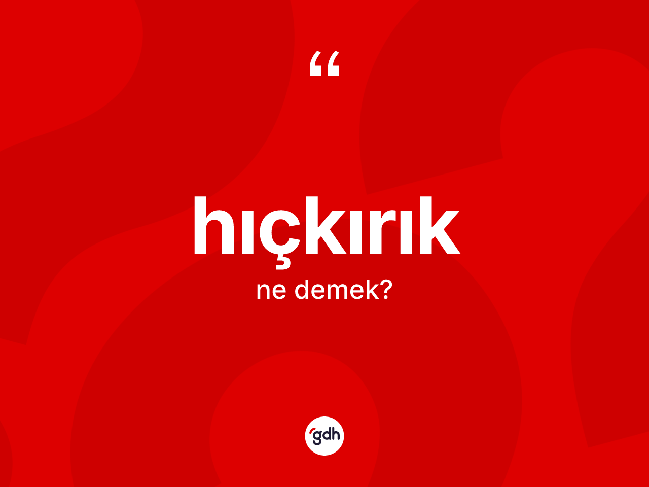 Hıçkırık kelimesinin sözlükteki tanımı nedir? Hıçkırığın kısaca tanımı nedir?