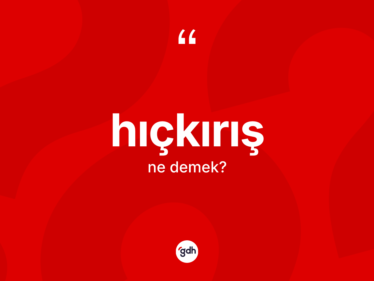 Hıçkırış ne anlama gelir? Hıçkırış kelimesinin kaç farklı anlamı var?