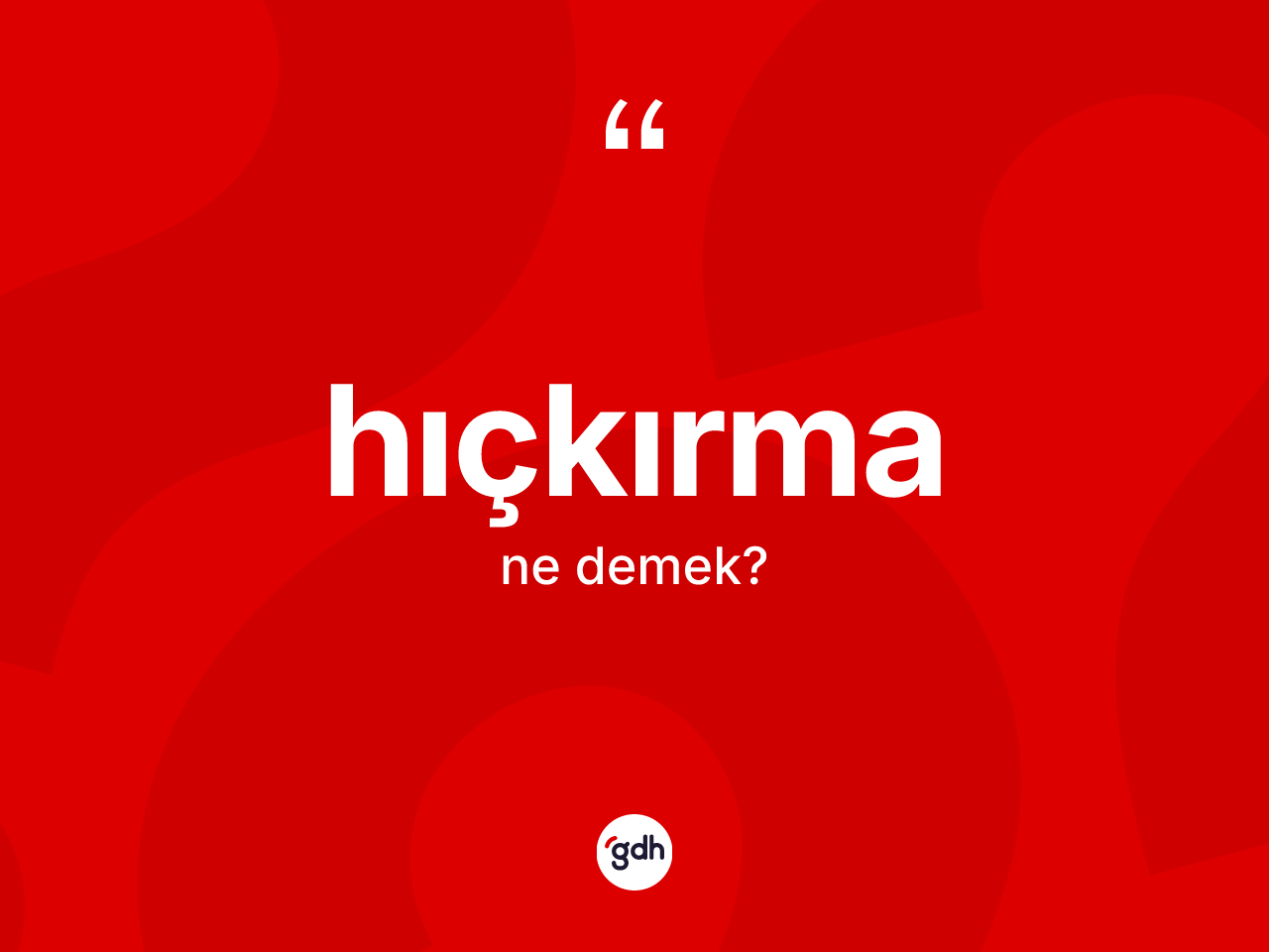 Hıçkırma nedir? Hıçkırmanın sözlükteki anlamı nedir?