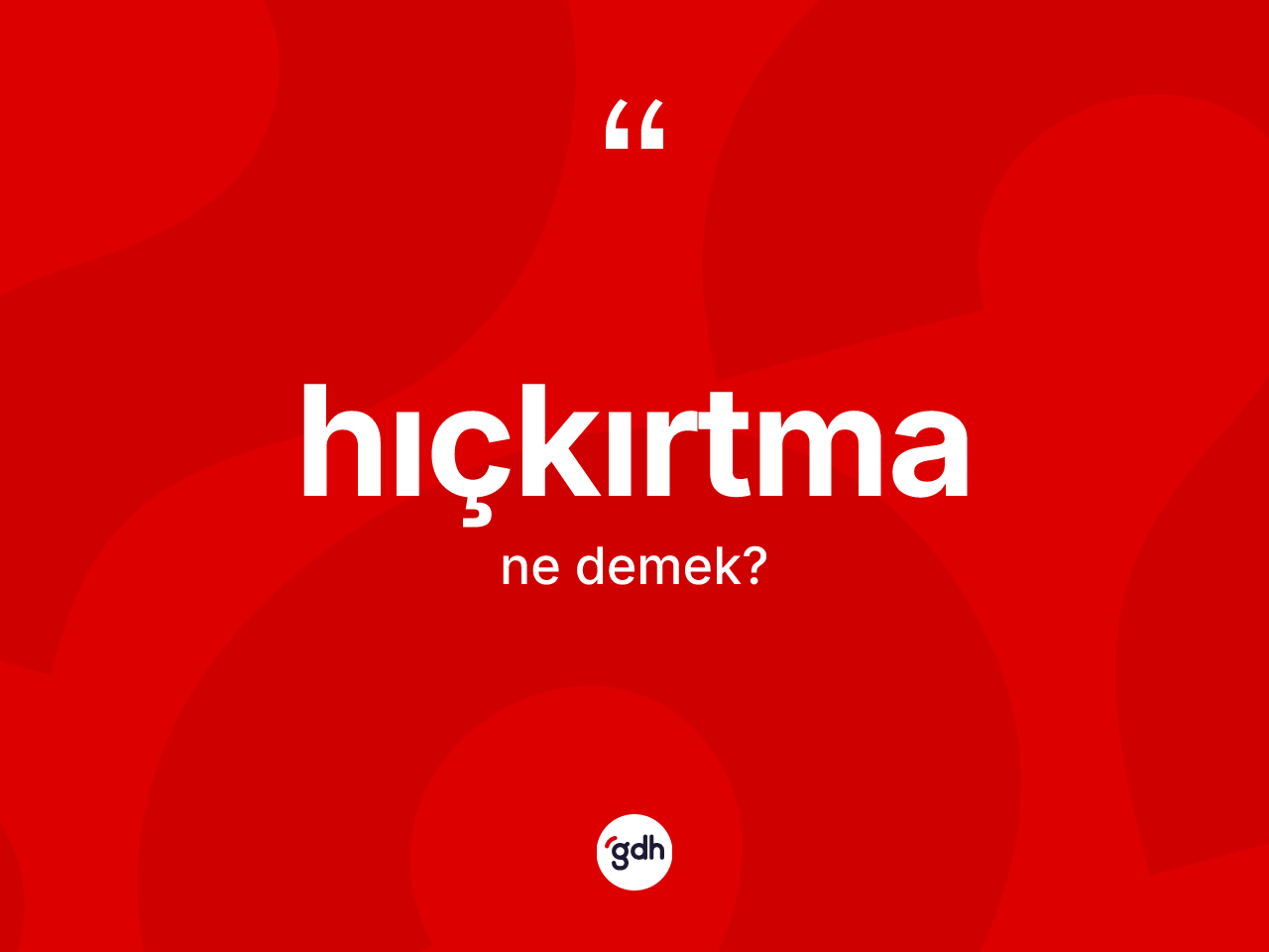 Hıçkırtma kelimesinin anlamı nedir? Hıçkırtma kelimesinin kaç farklı anlamı var?