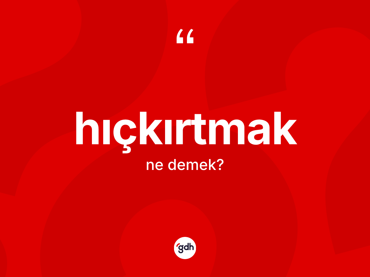 Hıçkırtmak nedir? Hıçkırtmağın sözlükteki anlamı nedir?