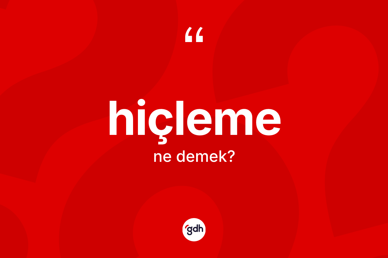 Hiçleme kelimesi ne demek? Hiçleme kelimesinin özellikleri nelerdir?