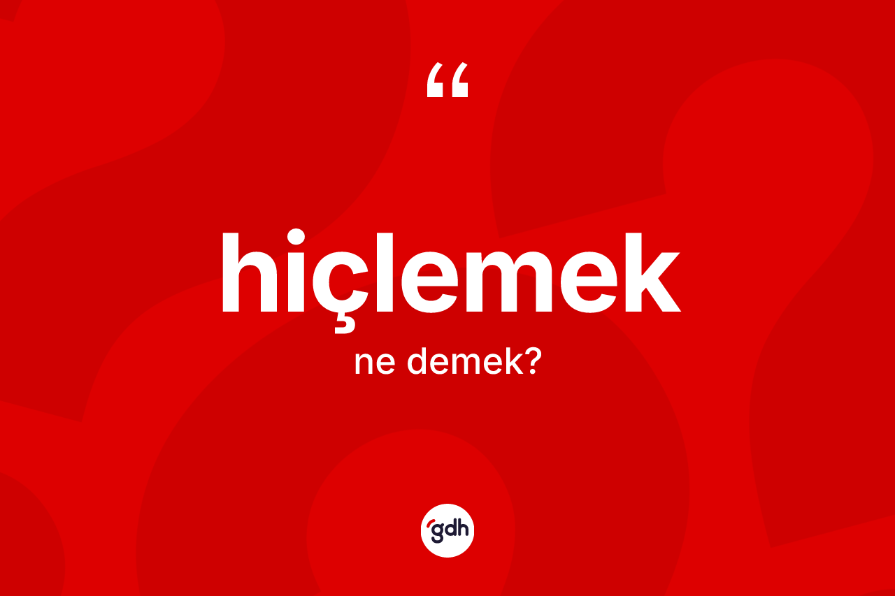 Hiçlemek kelimesinin sözlükteki tanımı nedir? Hiçlemeğin kısaca tanımı nedir?