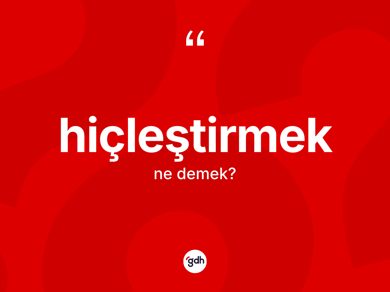 Hiçleştirmek kelimesi ne anlama gelir? Hiçleştirmek kelimesinin TDK anlamı nedir?