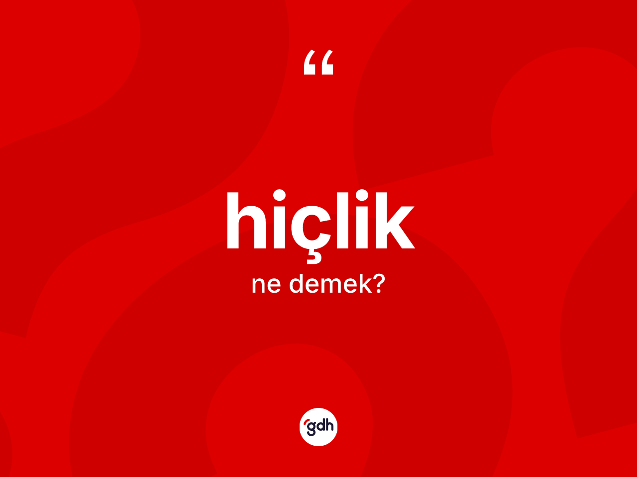 Hiçlik kelimesinin tanımı nedir? Hiçlik kelimesinin TDK'ya göre açıklaması nedir?