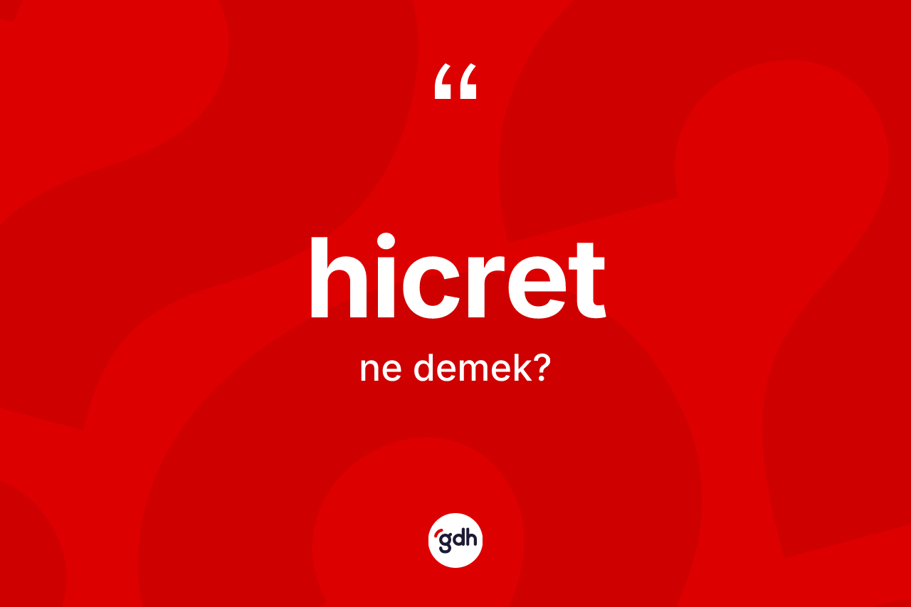 Hicret kelimesinin sözlükteki tanımı nedir? Hicretin TDK'ya göre anlamı nedir?