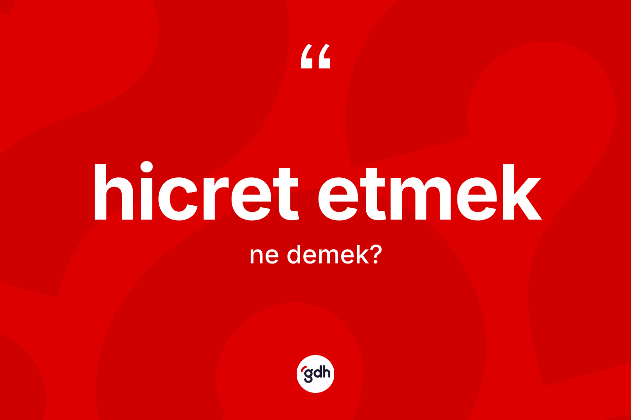 Hicret etmek ifadesinin sözlükteki anlamı nedir? Hicret etmek ifadesi hangi durumlarda kullanılır