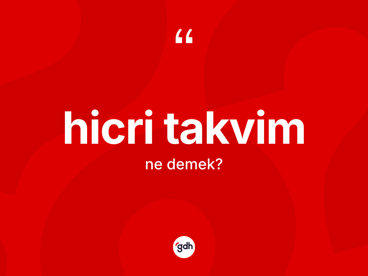 Hicri takvim kelimesinin sözlükteki tanımı nedir? Hicri takvimin TDK'ya göre anlamı nedir?