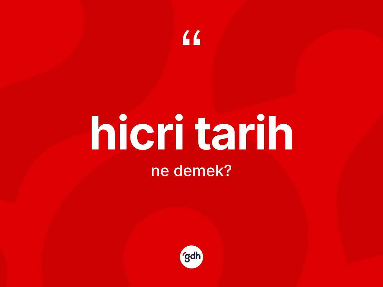 Hicri tarih kelimesinin tanımı nedir? Hicri tarih kelimesinin kaç farklı anlamı var?