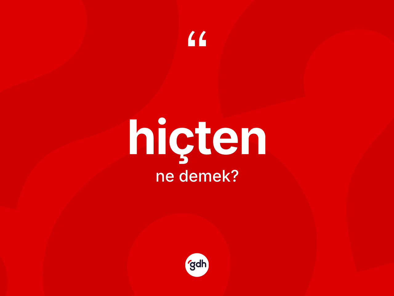 Hiçten ne demek? Hiçtenin TDK'ya göre anlamı nedir?
