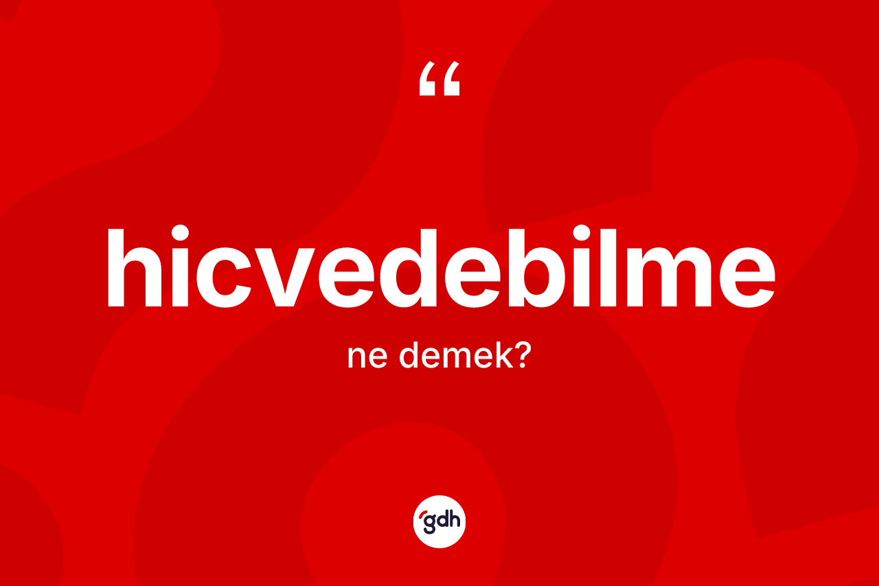 Hicvedebilme kelimesinin anlamı nedir? Hicvedebilme kelimesinin özellikleri nelerdir?