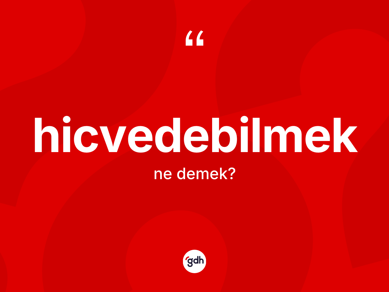 Hicvedebilmek kelimesinin sözlükteki tanımı nedir? Hicvedebilmeğin TDK'ya göre anlamı nedir?