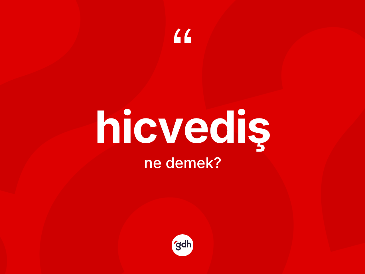 Hicvediş nedir? Hicvedişin TDK'ya göre anlamı nedir?