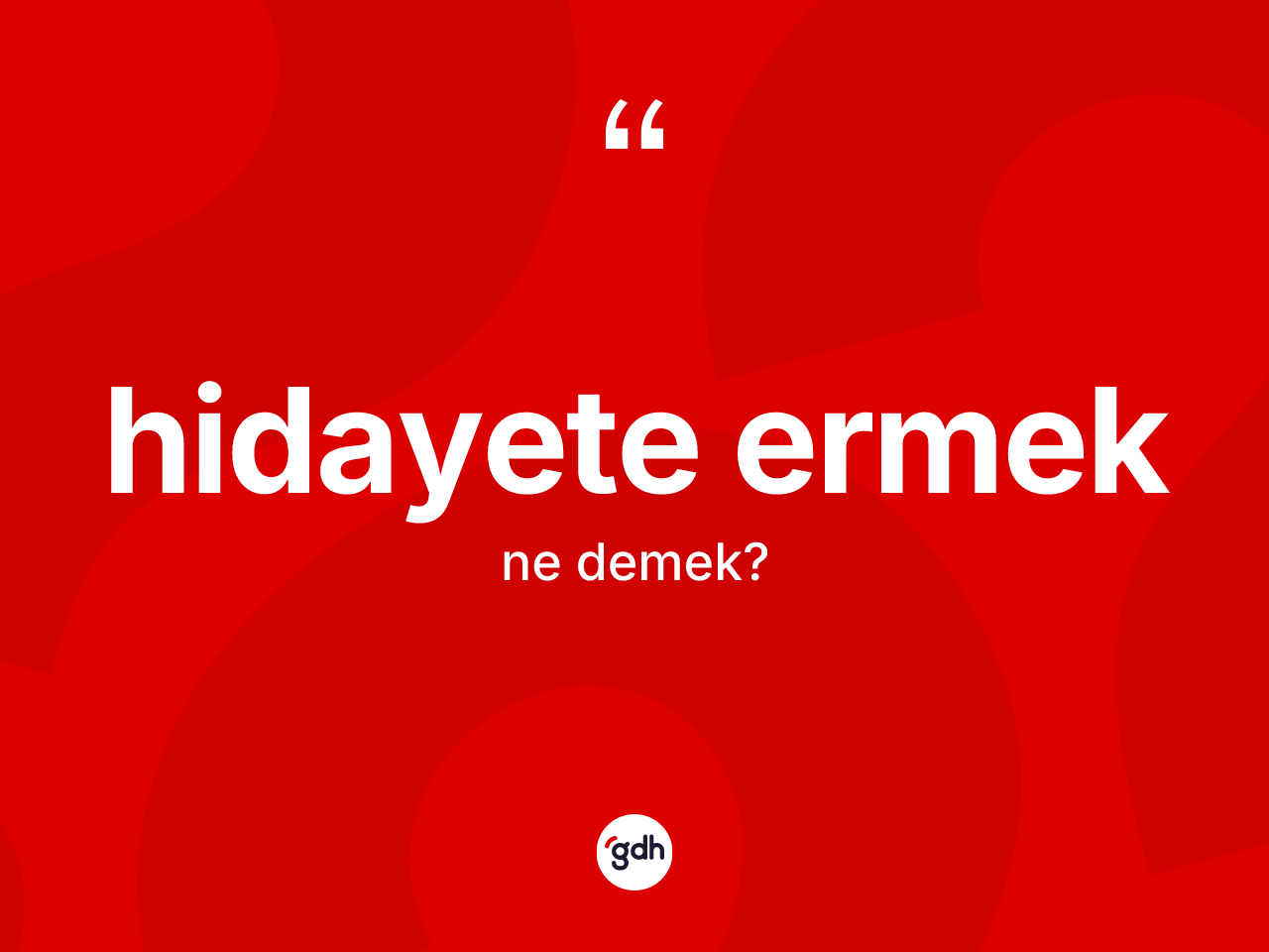Hidayete ermek ifadesinin tanımı nedir? Hidayete ermek ifadesi hangi durumlarda kullanılır