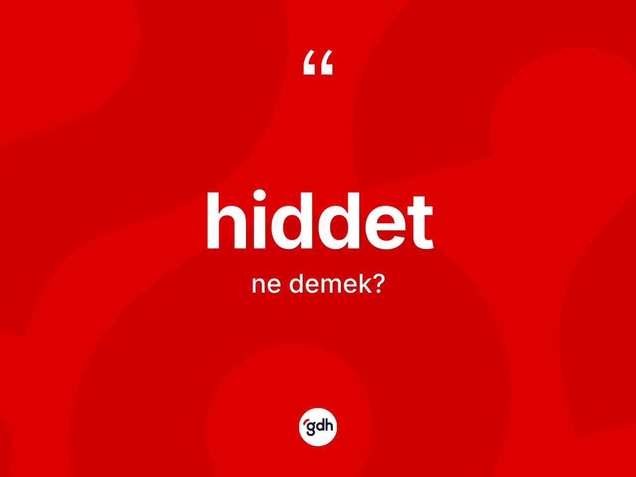 Hiddet kelimesinin sözlükteki tanımı nedir? Hiddet kelimesinin TDK'ya göre açıklaması nedir?