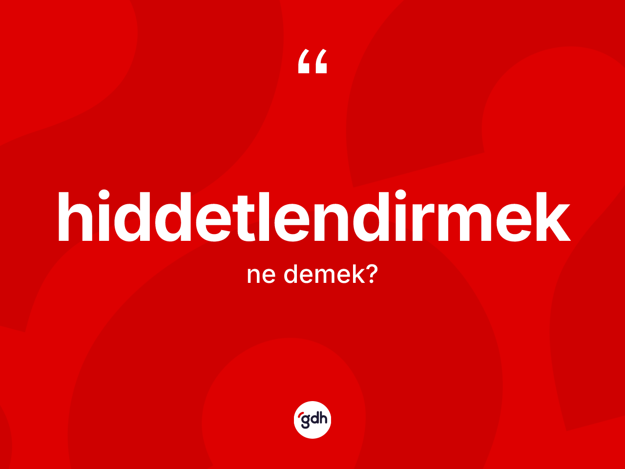 Hiddetlendirmek kelimesinin anlamı nedir? Hiddetlendirmeğin TDK'ya göre anlamı nedir?