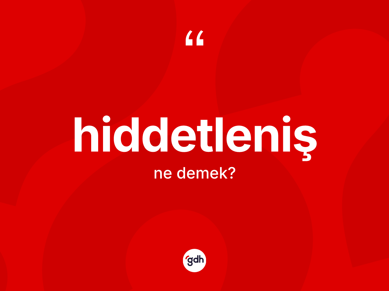 Hiddetleniş kelimesi nedir? Hiddetleniş kelimesinin TDK anlamı nedir?