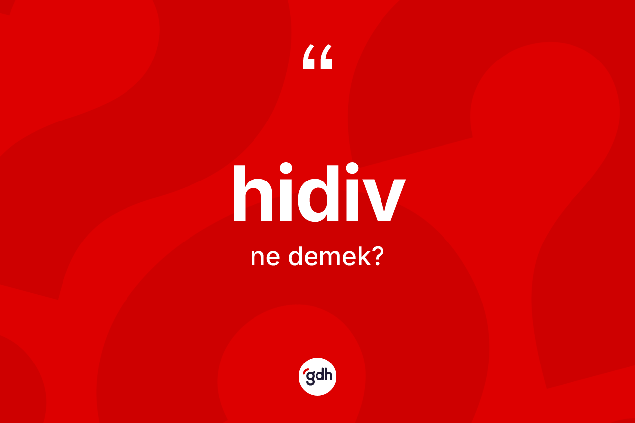 Hidiv kelimesinin sözlükteki tanımı nedir? Hidivin TDK'ya göre anlamı nedir?