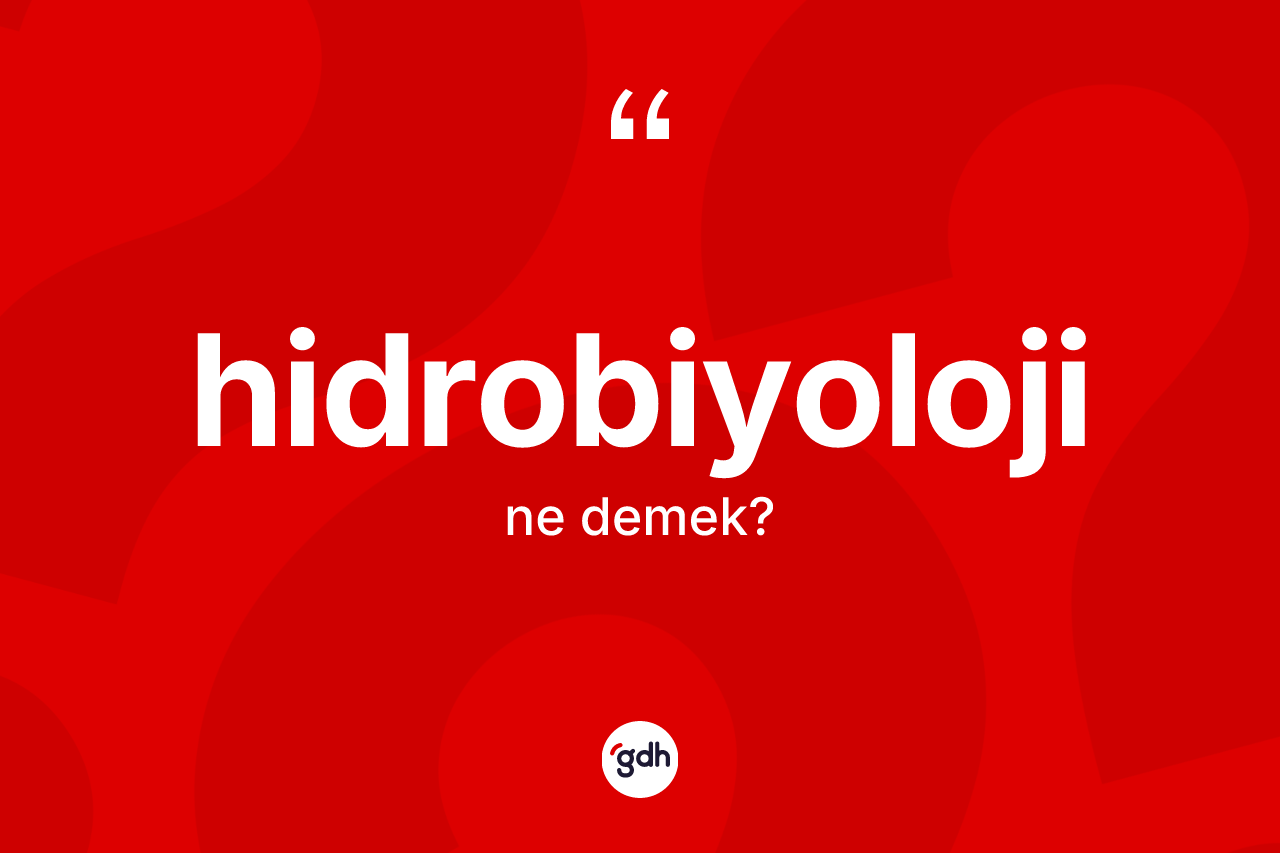 Hidrobiyoloji kelimesi nedir? Hidrobiyolojinin halk arasındaki kullanımı nasıldır?