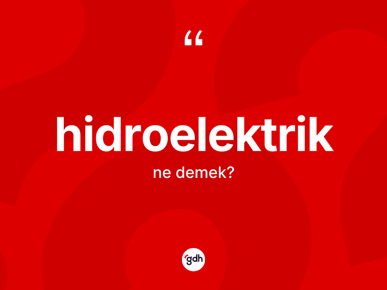 Hidroelektrik kelimesinin sözlükteki tanımı nedir? Hidroelektriğin TDK'ya göre anlamı nedir?