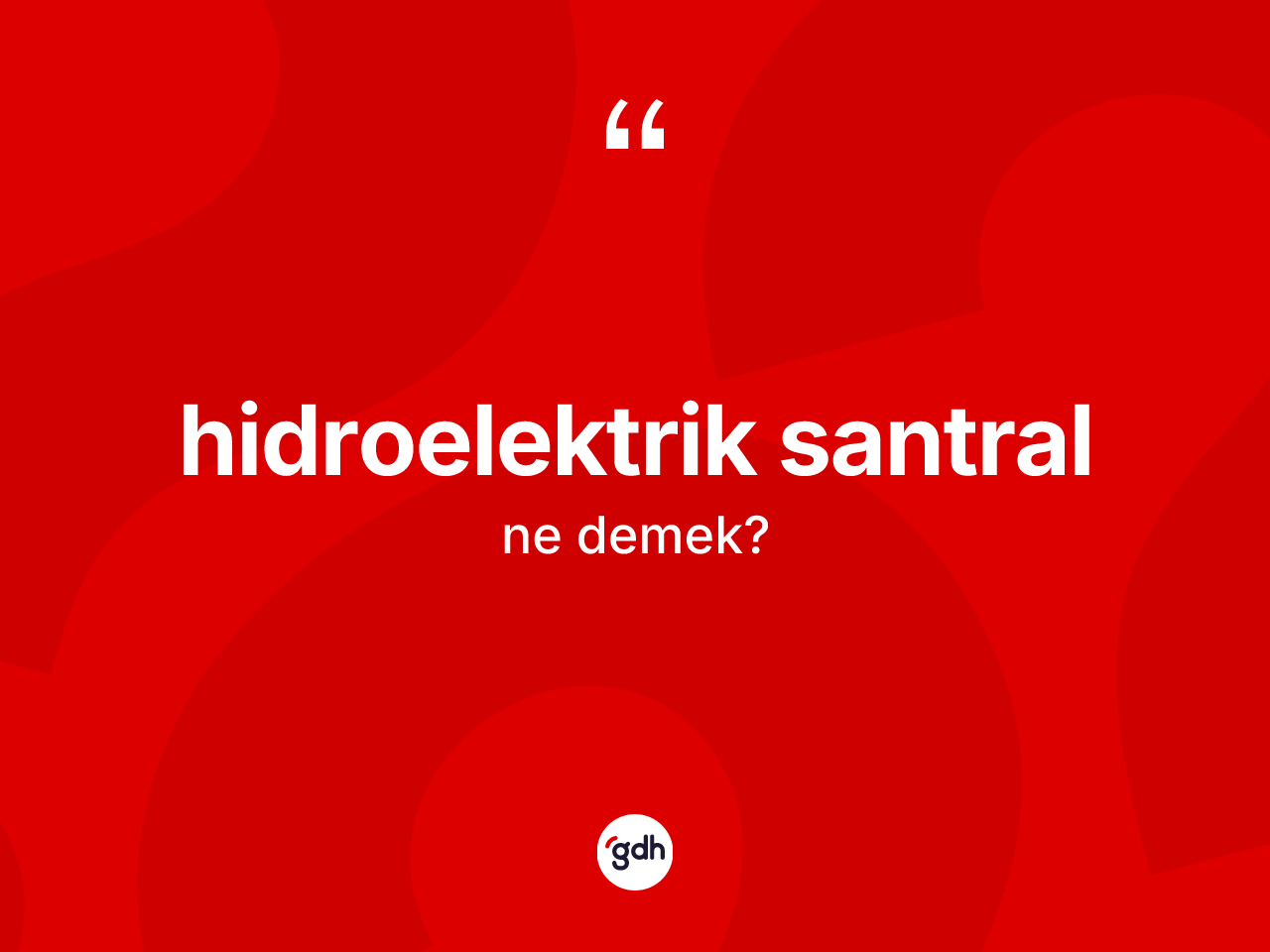 Hidroelektrik santral kelimesinin sözlükteki tanımı nedir? Hidroelektrik santralın TDK'ya göre anlamı nedir?