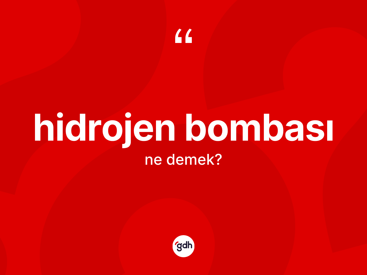 Hidrojen bombası kelimesinin tanımı nedir? Hidrojen bombası kelimesinin TDK'ya göre açıklaması nedir?